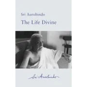 The Life Divine by Sri Aurobindo