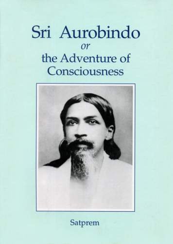 Sri Aurobindo or The Adventure of Consciousness