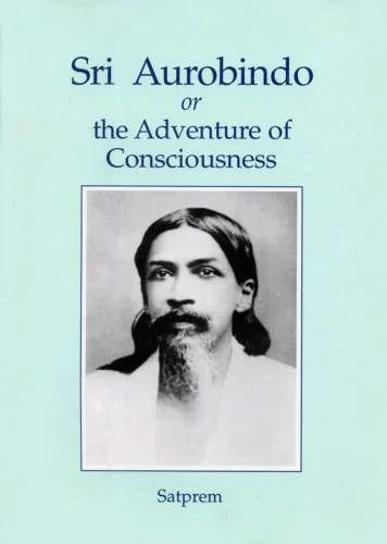 Sri Aurobindo or The Adventure of Consciousness