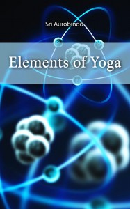 Elements of Yoga by Sri Aurobindo