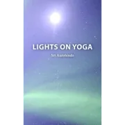 Lights on Yoga by Sri Aurobindo