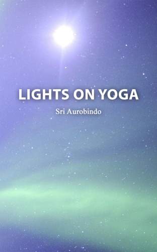 Lights on Yoga by Sri Aurobindo