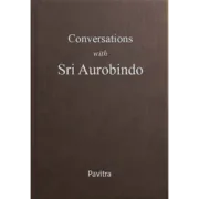 Conversations with Sri Aurobindo by Pavitra