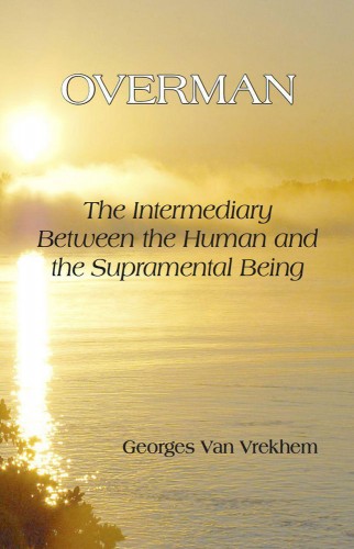 Overman: The Intermediary between the Human and the Supramental Being 