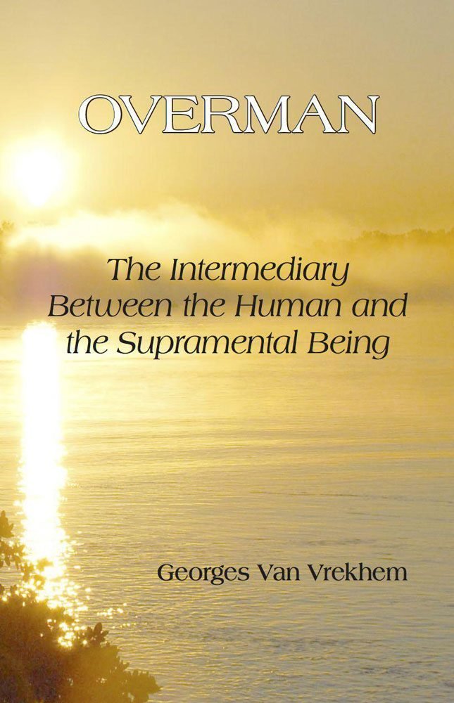 Overman: The Intermediary between the Human and the Supramental Being