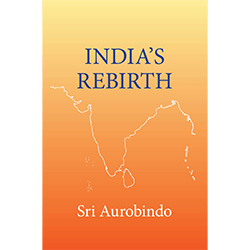 Sri Aurobindo India's Rebirth