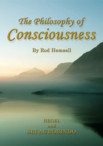 The Philosophy of Consciousness: Hegel and Sri Aurobindo